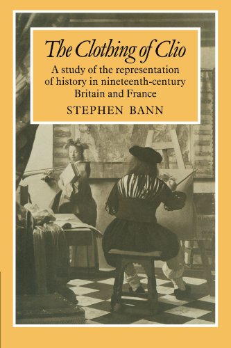 The Clothing of Clio A Study of the Representation of History in Ninetennth-Cen [Paperback]