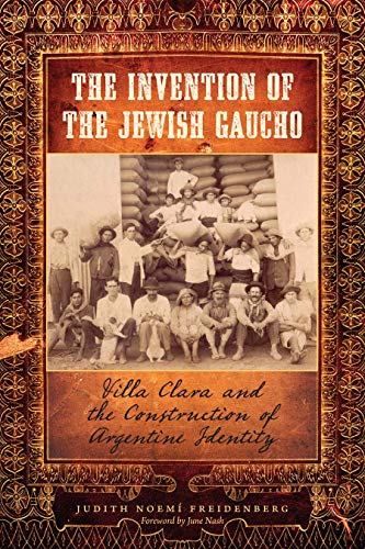 The Invention of the Jewish Gaucho Villa Clara and the Construction of Argentin [Paperback]