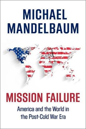 Mission Failure: America and the World in the Post-Cold War Era [Paperback]