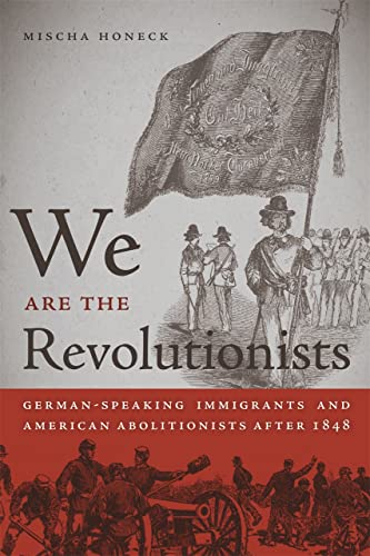 We Are the Revolutionists German-Speaking Immigrants and American Abolitionists [Hardcover]