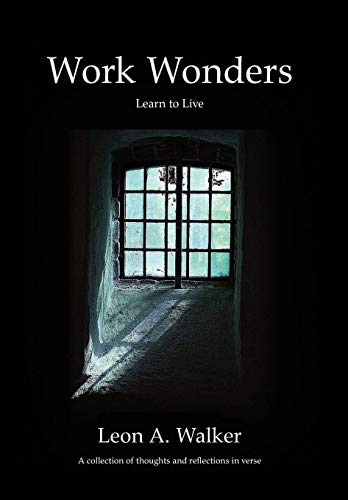 Work WondersLearn to live, A collection of thoughts and reflections in Verse   [Hardcover]
