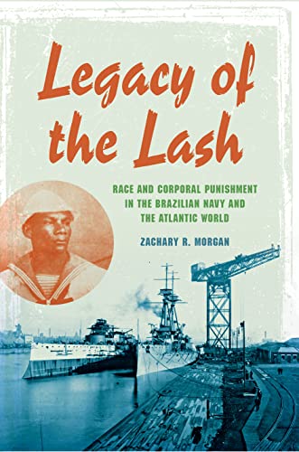 Legacy of the Lash Race and Corporal Punishment in the Brazilian Navy and the A [Hardcover]