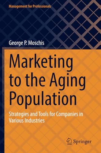 Marketing to the Aging Population Strategies and Tools for Companies in Various [Paperback]