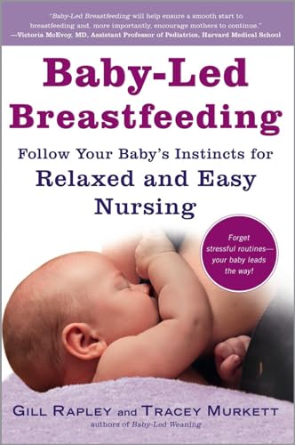 Baby-Led Breastfeeding Follow Your Baby's Instincts for Relaxed and Easy Nursin [Paperback]