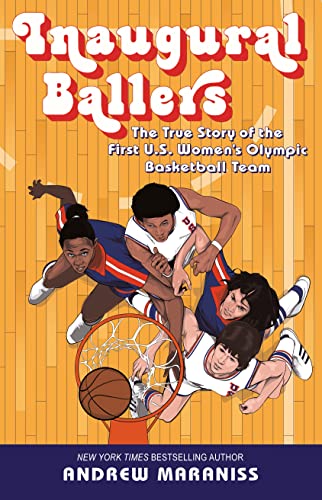 Inaugural Ballers The True Story of the First US Women's Olympic Basketball Tea [Paperback]