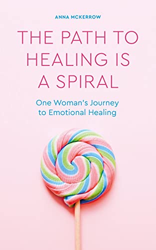 The Path to Healing is a Spiral One woman's journey to emotional healing [Paperback]
