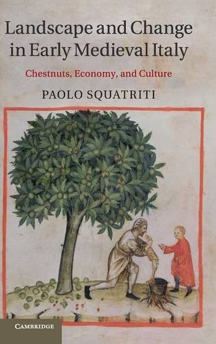 Landscape and Change in Early Medieval Italy Chestnuts, Economy, and Culture [Hardcover]