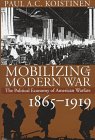 Mobilizing For Modern War The Political Economy Of American Warfare, 1865-1919 [Hardcover]
