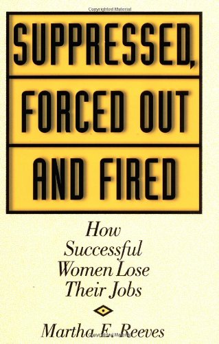 Suppressed, Forced Out And Fired How Successful Women Lose Their Jobs [Hardcover]