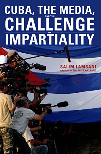 Cuba, the Media, and the Challenge of Impartiality [Paperback]
