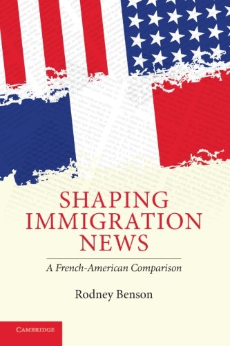Shaping Immigration News A French-American Comparison [Paperback]