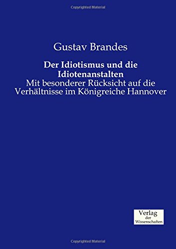 Der Idiotismus Und Die Idiotenanstalten (german Edition) [Paperback]