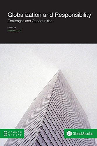 Globalization And Responsibility Challenges And Opportunities [Paperback]