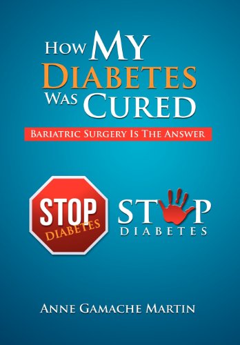 How My Diabetes Was Cured  Bariatric Surgery Is the Answer [Hardcover]