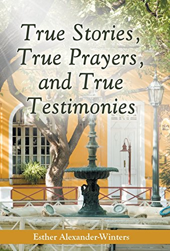 True Stories, True Prayers, and True Testimonies [Hardcover]
