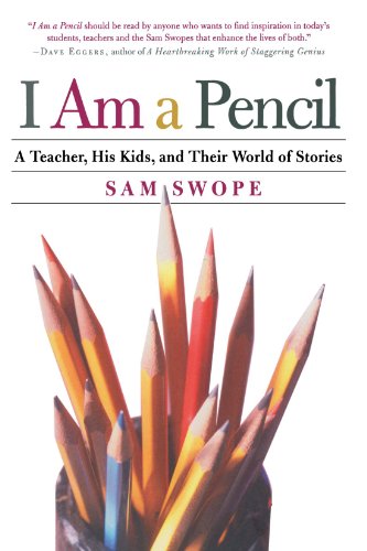 I Am a Pencil A Teacher, His Kids, and Their World of Stories [Paperback]