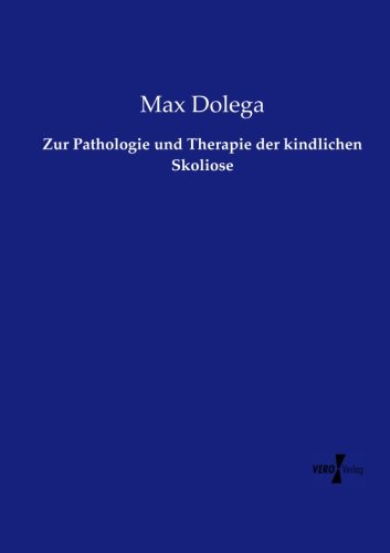 Zur Pathologie Und Therapie Der Kindlichen Skoliose (german Edition) [Paperback]