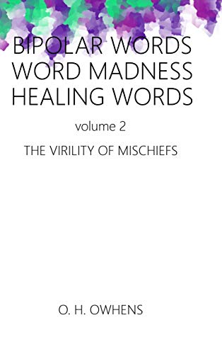 Bipolar Words Word Madness Healing Works Vol 2  The Virility of Mischiefs [Hardcover]