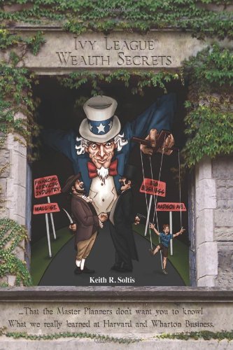 Ivy League Wealth Secrets That The Master Planners Don't Want You To Know [Paperback]