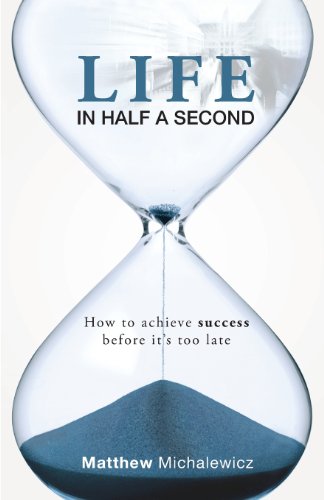 Life In Half A Second How To Achieve Success Before It's Too Late [Paperback]
