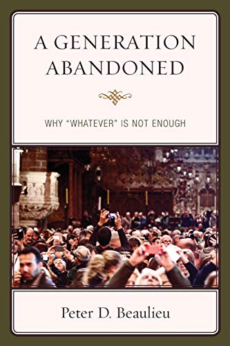 A Generation Abandoned Why 'Whatever' Is Not Enough [Paperback]