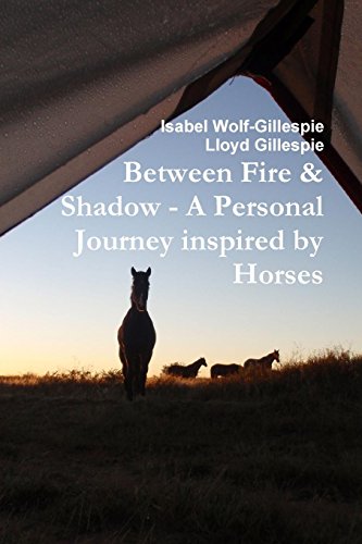 Between Fire & Shadow - A Personal Journey Inspired By Horses [Paperback]