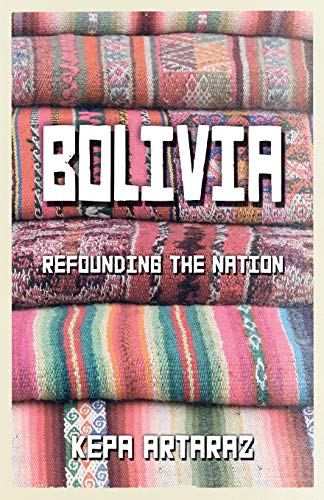 Bolivia Refounding the Nation [Paperback]