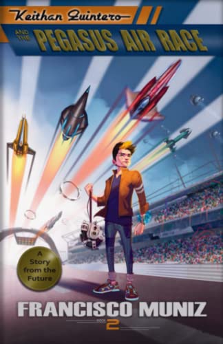 Keithan Quintero and the Pegasus Air Race  (A Story from the Future) Book 2 [Paperback]