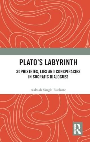 Platos Labyrinth Sophistries, Lies and Conspiracies in Socratic Dialogues [Hardcover]