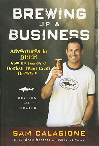 Brewing Up a Business Adventures in Beer from the Founder of Dogfish Head Craft [Paperback]