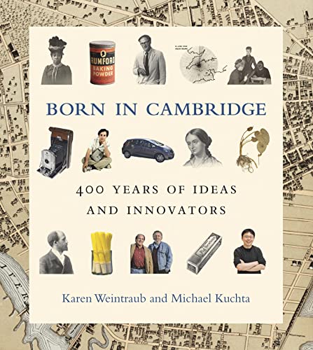 Born in Cambridge 400 Years of Ideas and Innovators [Hardcover]