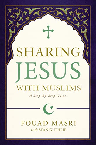 Sharing Jesus with Muslims A Step-by-Step Guide [Paperback]