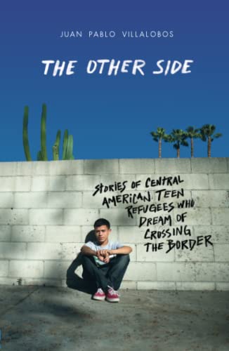 The Other Side Stories of Central American Teen Refugees Who Dream of Crossing  [Paperback]
