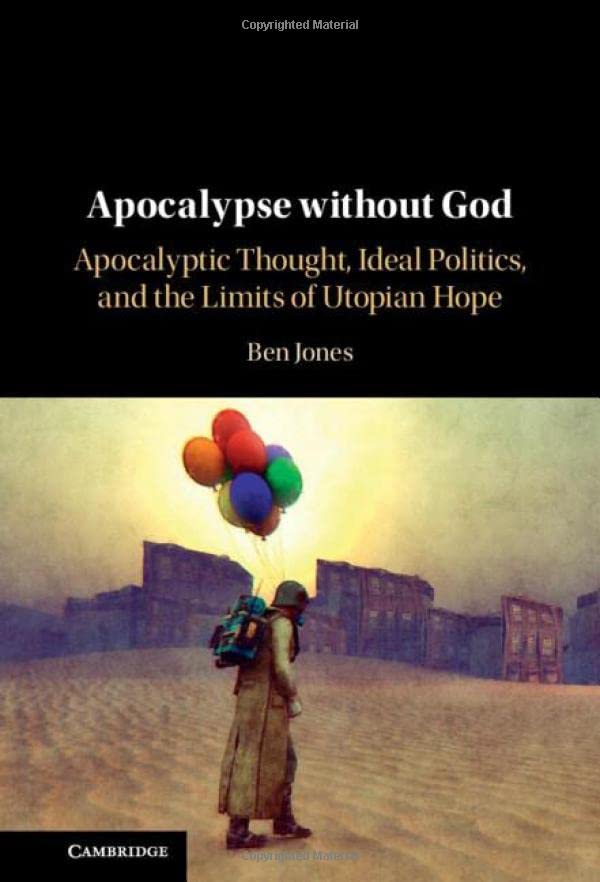 Apocalypse without God Apocalyptic Thought, Ideal Politics, and the Limits of U [Hardcover]
