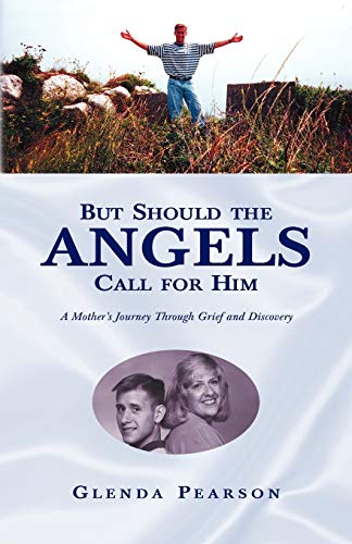 But Should the Angels Call for Him  A Mother's Journey Through Grief and Discov [Paperback]