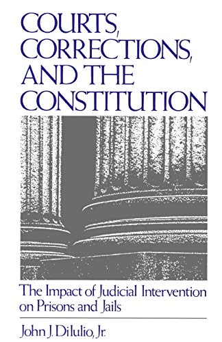 Courts, Corrections, and the Constitution The Impact of Judicial Intervention o [Paperback]