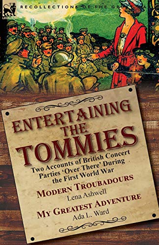 Entertaining the Tommies  Two Accounts of British Concert Parties 'over There'  [Paperback]