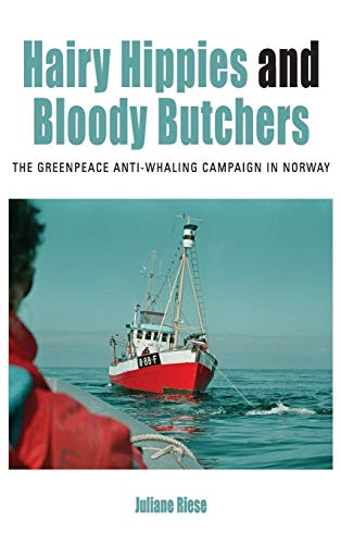 Hairy Hippies and Bloody Butchers The Greenpeace Anti-Whaling Campaign in Norwa [Hardcover]