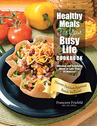 Healthy Meals For Your Busy Life Cookbook Delicious And Satisfying Meals In Les [Paperback]