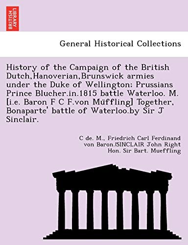 History of the Campaign of the British Dutch,Hanoverian,Brunswick Armies under t [Paperback]