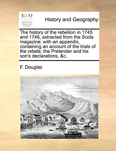 History of the Rebellion in 1745 and 1746, Extracted from the Scots Magazine  W [Paperback]
