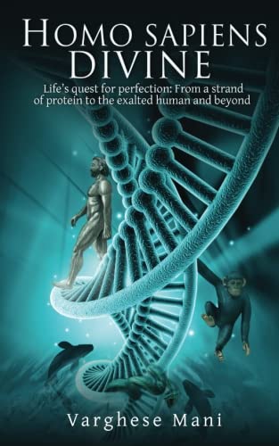 Homo Sapiens Divine Life's Quest For Perfection From A Strand Of Protein To Th [Paperback]