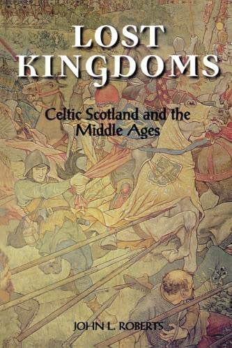 Lost Kingdoms Celtic Scotland and the Middle Ages [Paperback]