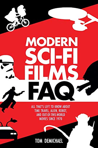 Modern Sci-Fi Films FAQ All That's Left to Know About Time-Travel, Alien, Robot [Paperback]