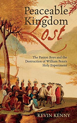 Peaceable Kingdom Lost The Paxton Boys and the Destruction of William Penn's Ho [Hardcover]