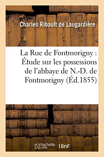 Rue de Fontmorigny  Etude Sur les Possessions de l'Abbaye de N. -D. de Fontmori [Paperback]