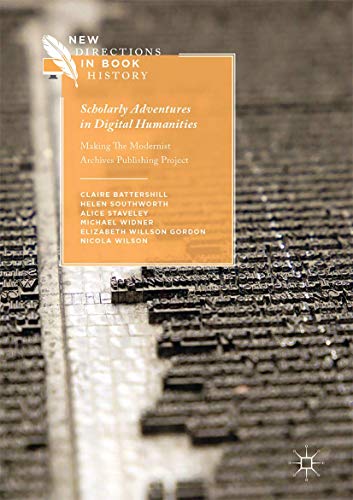 Scholarly Adventures in Digital Humanities Making The Modernist Archives Publis [Hardcover]