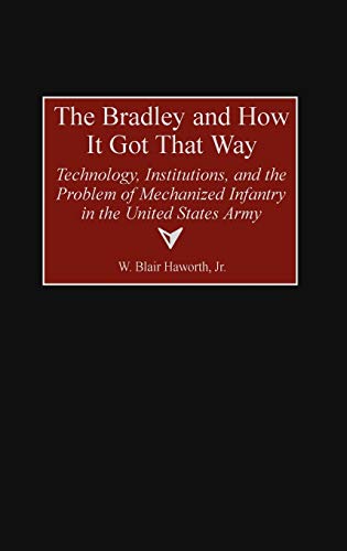 The Bradley and How It Got That Way Technology, Institutions, and the Problem o [Hardcover]