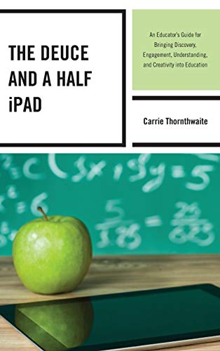 The Deuce and a Half iPad An Educator's Guide for Bringing Discovery, Engagemen [Hardcover]