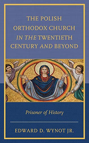 The Polish Orthodox Church in the Twentieth Century and Beyond Prisoner of Hist [Hardcover]